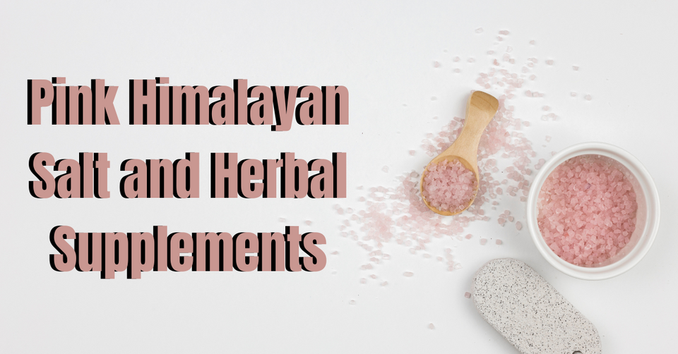 Pink Himalayan Salt and Herbal Supplements